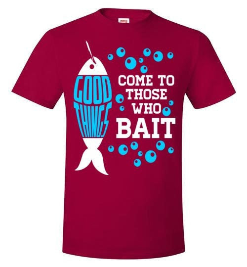 GOOD THINGS COME TO THOSE WHO BAIT