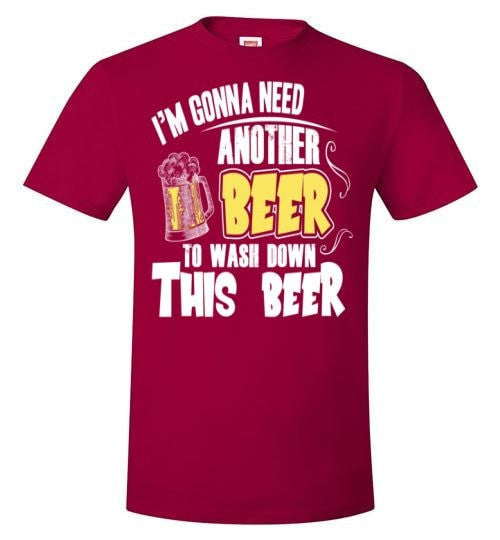 I'M GONNA NEED ANOTHER BEER
