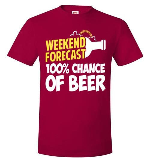 WEEKEND FORECAST 100% CHANCE OF BEER
