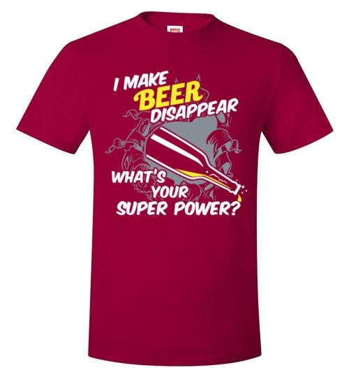 I MAKE BEER DISAPPEAR, WHAT'S YOUR SUPER POWER?