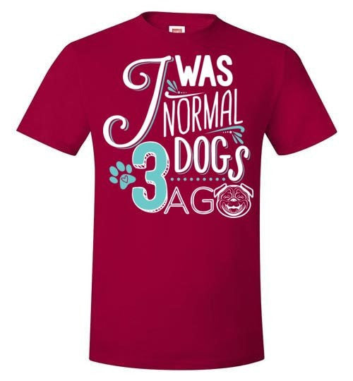 I WAS NORMAL 3 DOGS AGO