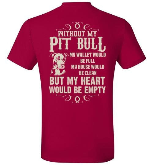 WITHOUT MY PIT BULL MY HEART WOULD BE EMPTY