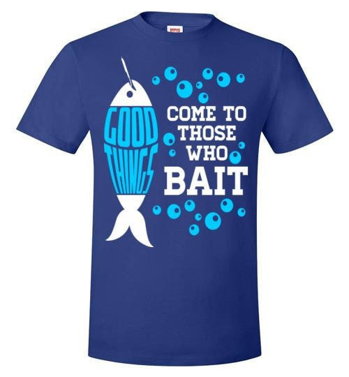 GOOD THINGS COME TO THOSE WHO BAIT