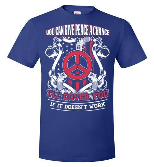 YOU CAN GIVE PEACE A CHANCE I'LL COVER YOU IF IT DOESN'T WORK