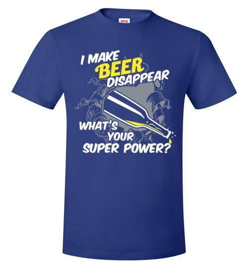 I MAKE BEER DISAPPEAR, WHAT'S YOUR SUPER POWER?