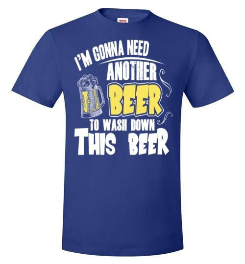 I'M GONNA NEED ANOTHER BEER