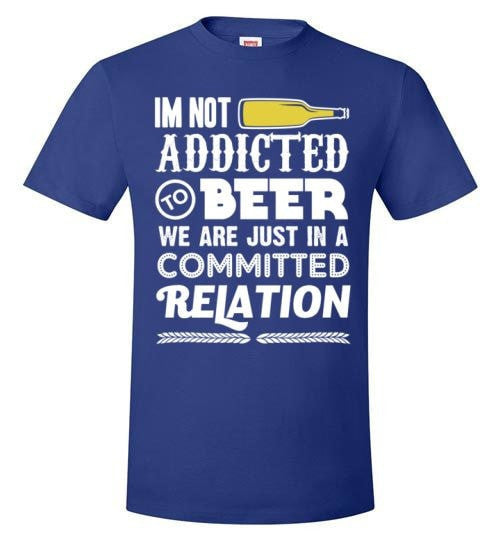 I'M NOT ADDICTED TO BEER