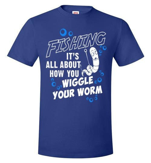 FISHING IS ALL ABOUT HOW YOU WIGGLE YOUR WORM