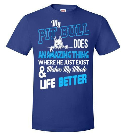 MY PIT BULL MAKES MY WHOLE LIFE BETTER