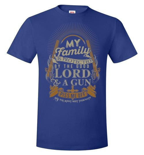 MY FAMILY IS PROTECTED BY THE GOOD LORD & A GUN