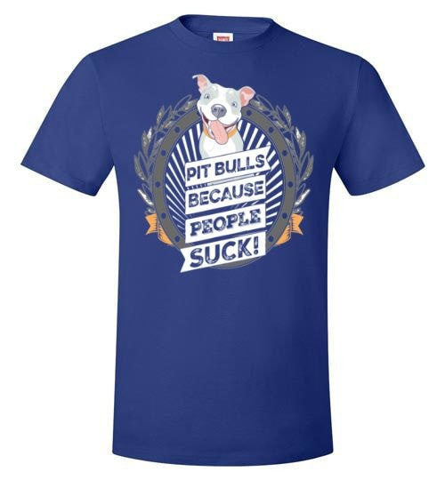 PIT BULLS, BECAUSE PEOPLE SUCK