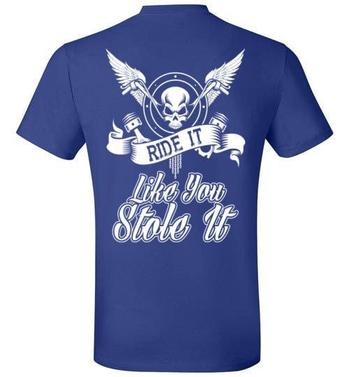 RIDE IT LIKE YOU STOLE IT!