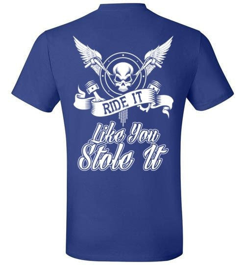 RIDE IT LIKE YOU STOLE IT