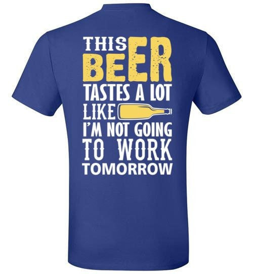 THIS BEER TASTES A LOT LIKE I'M NOT GOING TO WORK TOMOROW