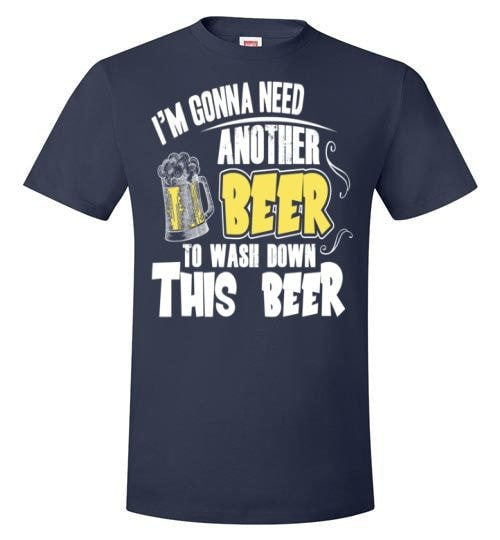 I'M GONNA NEED ANOTHER BEER