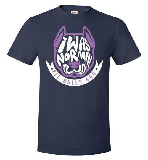 I WAS NORMAL TWO PIT BULLS AGO