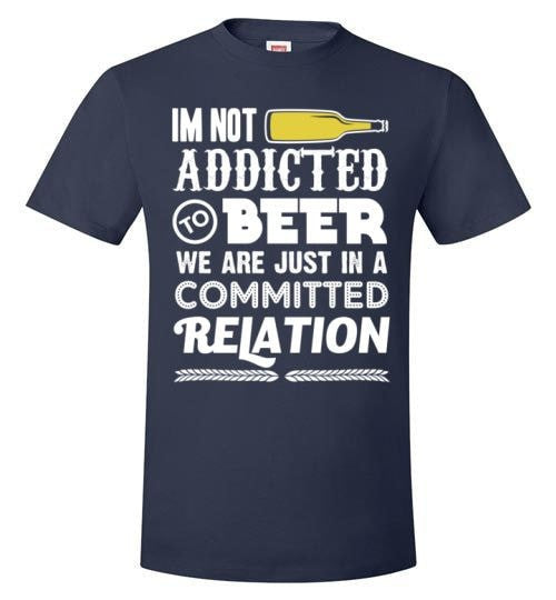 I'M NOT ADDICTED TO BEER