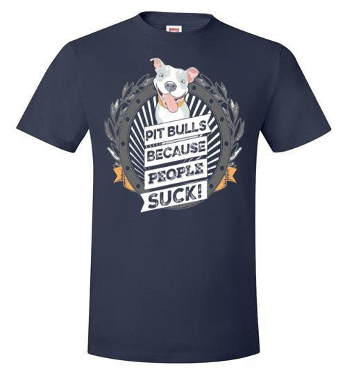 PIT BULLS, BECAUSE PEOPLE SUCK