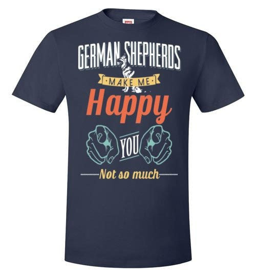 GERMAN SHEPHERDS MAKE ME HAPPY