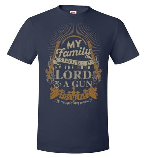 MY FAMILY IS PROTECTED BY THE GOOD LORD & A GUN