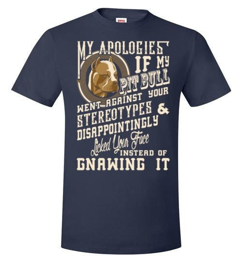 I APOLOGIES IF MY PIT BULL WENT AGAINST YOUR STEREOTYPES