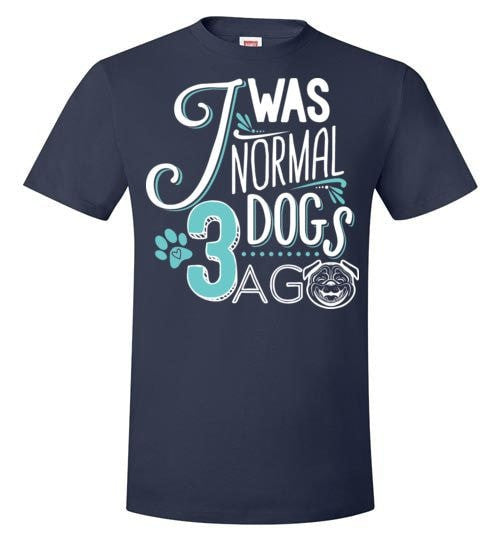 I WAS NORMAL 3 DOGS AGO