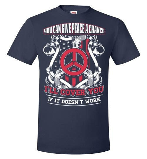 YOU CAN GIVE PEACE A CHANCE I'LL COVER YOU IF IT DOESN'T WORK