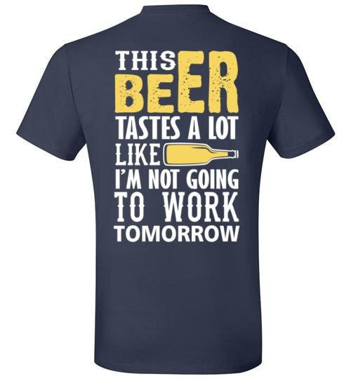 THIS BEER TASTES A LOT LIKE I'M NOT GOING TO WORK TOMOROW