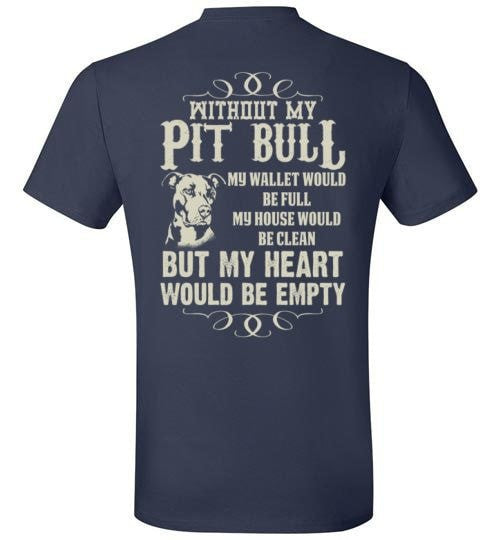 WITHOUT MY PIT BULL MY HEART WOULD BE EMPTY