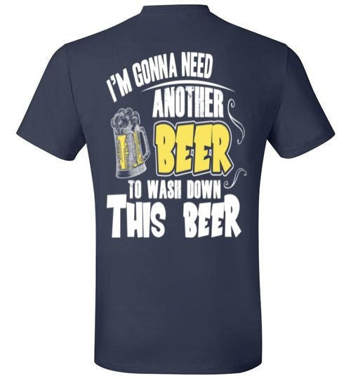 I'M GONNA NEED ANOTHER BEER TO WASH DOWN THIS BEER