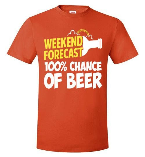 WEEKEND FORECAST 100% CHANCE OF BEER