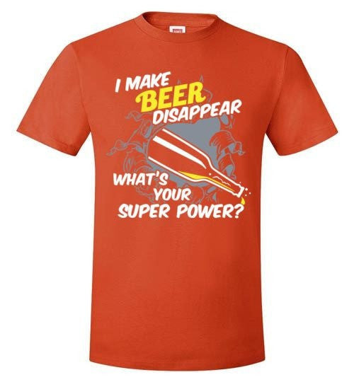 I MAKE BEER DISAPPEAR, WHAT'S YOUR SUPER POWER?
