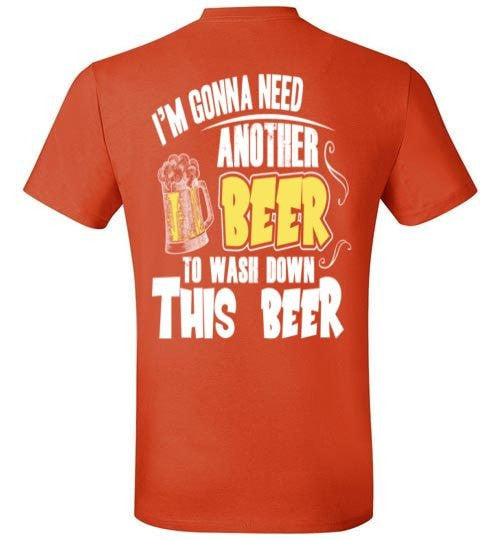 I'M GONNA NEED ANOTHER BEER TO WASH DOWN THIS BEER