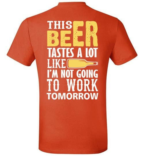 THIS BEER TASTES A LOT LIKE I'M NOT GOING TO WORK TOMOROW