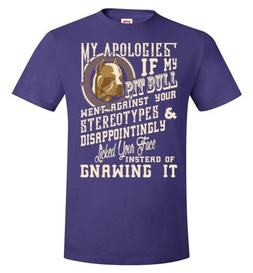 I APOLOGIES IF MY PIT BULL WENT AGAINST YOUR STEREOTYPES