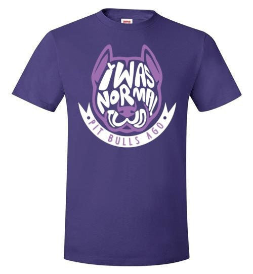 I WAS NORMAL TWO PIT BULLS AGO