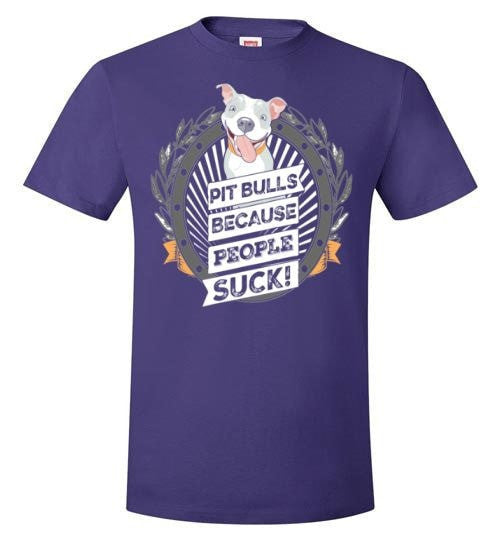 PIT BULLS, BECAUSE PEOPLE SUCK