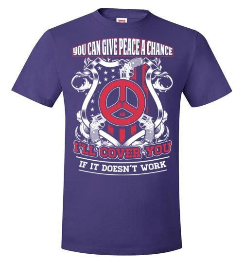 YOU CAN GIVE PEACE A CHANCE I'LL COVER YOU IF IT DOESN'T WORK