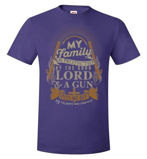 MY FAMILY IS PROTECTED BY THE GOOD LORD & A GUN