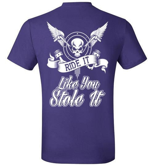 RIDE IT LIKE YOU STOLE IT!