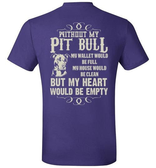 WITHOUT MY PIT BULL MY HEART WOULD BE EMPTY