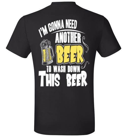 I'M GONNA NEED ANOTHER BEER TO WASH DOWN THIS BEER