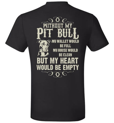 WITHOUT MY PIT BULL MY HEART WOULD BE EMPTY
