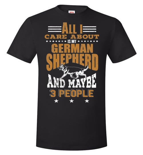 ALL I CARE ABOUT IS MY GSD & MAYBE 3 PEOPLE