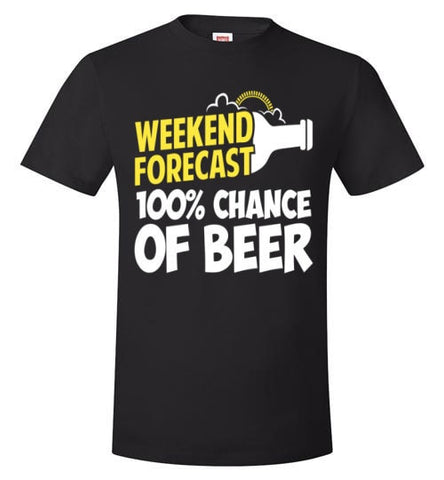 WEEKEND FORECAST 100% CHANCE OF BEER