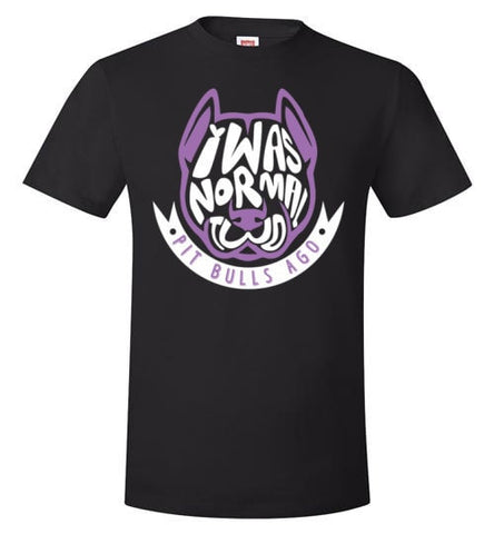 I WAS NORMAL TWO PIT BULLS AGO