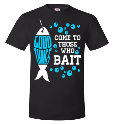 GOOD THINGS COME TO THOSE WHO BAIT
