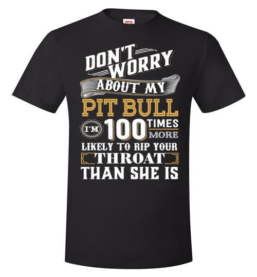 DON'T WORRY ABOUT MY PIT BULL