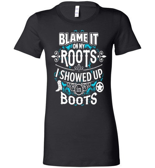 BLAME IT ON MY ROOTS I SHOWED UP IN BOOTS