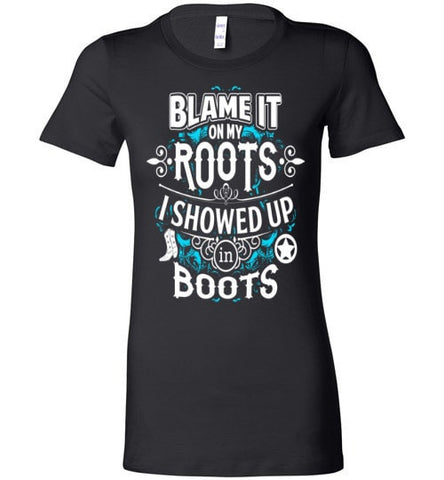 BLAME IT ON MY ROOTS I SHOWED UP IN BOOTS